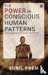 Prem, Sunil - The Power of Conscious Human Patterns