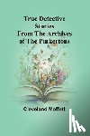 Moffett, Cleveland - True Detective Stories from the Archives of the Pinkertons