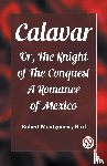 Bird, Robert Montgomery - CalavarOr, The Knight of The Conquest A Romance of Mexico (Edition2023)