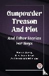 Avery, Harold, Townshend, R B, Whishaw, Frederick - Gunpowder Treason And PlotAnd Other Stories For Boys (Edition2023)