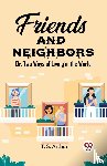 Arthur, T S - Friends and Neighbors Or, Two Ways of Living in the World