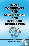 Lansdown, Lillian B. - How to Prepare and Serve a Meal And Interior Decoration