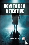 Brady, James - How to Be a Detective (Edition2023)
