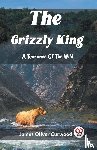 Oliver Curwood, James - The Grizzly King A Romance Of The Wild