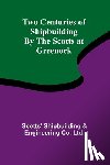 Shipbuilding & Engineerin, Scotts' - Two Centuries of Shipbuilding By the Scotts at Greenock