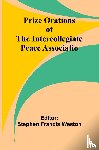  - Prize Orations of the Intercollegiate Peace Associatio