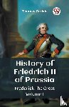 Carlyle, Thomas - History of Friedrich II of PrussiaFrederick The Great Volume I (Edition2023)