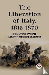 Cesaresco, Countess Evelyn Martinengo - The Liberation of Italy, 1815-1870 (Edition2023)