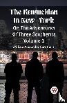 Caruthers, William Alexander - The Kentuckian In New-YorkOr, The Adventures Of Three Southerns Volume 1 (Edition2023)