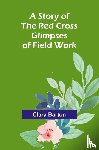 Barton, Clara - A Story of the Red Cross; Glimpses of Field Work