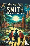 Reed, Talbot Baines - My Friend Smith A Story of School and City Life