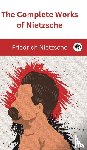 Nietzsche, Friedrich - The Complete Works of Nietzsche