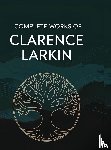 Clarence Larkin Caleb Sinclair - Complete Works of Clarence Larkin
