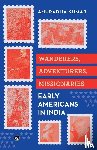 Kumar, Anuradha - WANDERERS, ADVENTURERS, MISSIONARIES EARLY AMERICANS IN INDIA
