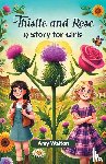 Walton, Amy - Thistle and Rose A Story for Girls