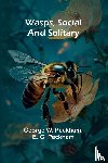 W. Peckham and E. G. Peckham, George - Wasps, Social And Solitary