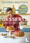 Bhatia, Shivesh - Desserts for Every Mood