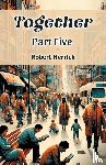 Herrick, Robert - Together Part Five