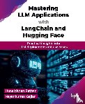 Pathan, Hunaidkhan, Gajjar, Nayankumar - Mastering LLM Applications with LangChain and Hugging Face