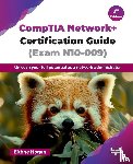 Hogan, Eithne - CompTIA Network+ Certification Guide (Exam N10-009)