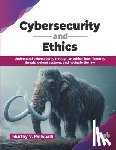 V. Rallapalli, Murthy - Cybersecurity and Ethics: Understand cybersecurity through an ethical lens-identify threats, defend systems, and navigate the law (English Edition)