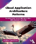 Gupta, Anubhav Kumar - Cloud Application Architecture Patterns