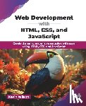 Wilson, Kevin - Web Development with HTML, CSS, and JavaScript: Create dynamic, responsive websites with ease using HTML, CSS, and JavaScript (English Edition)