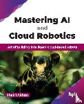Akhtar, Shakil - Mastering AI and Cloud Robotics