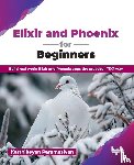 Paramasivan, Karthikeyan - Elixir and Phoenix for Beginners