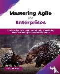 Agarwal, Aditi - Mastering Agile for Enterprises