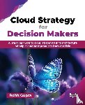 Gupta, Rohit - Cloud Strategy for Decision Makers