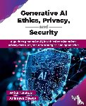 Talukdar, Wrick, Biswas, Anjanava - Generative AI Ethics, Privacy, and Security