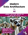 Choudhury, Abhik, Amudala Puchakayala, Praneeth Reddy, Badlani, Aishwarya - Modern Data Architecture in AI