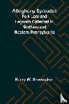 W. Shoemaker, Henry - Allegheny Episodes; Folk Lore and Legends Collected in Northern and Western Pennsylvania