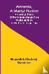 Gabrielian, Mugurdich Chojhauji - Armenia, A Martyr Nation; A Historical Sketch Of The Armenian People From Traditional Times To The Present Tragic Days