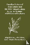 Adams, Abigail, Adams, John - Familiar Letters of John Adams and His Wife Abigail Adams During the Revolution with a Memoir of Mrs. Adams