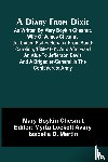 Boykin Chesnut, Mary - A Diary From Dixie; As Written By Mary Boykin Chesnut, Wife Of James Chesnut, Jr., United States Senator From South Carolina, 1859-1861, And Afterward An Aide To Jefferson Davis And A Brigadier-General In The Confederate Army