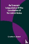 A. Beard, Charles - An Economic Interpretation Of The Constitution Of The United States