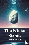 France, Anatole - The White Stone