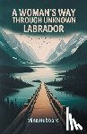 Hubbard, Mina - A Woman's Way Through Unknown Labrador (Edition2024)