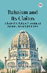 Wilson, Samuel Graham - Bahaism and Its Claims A Study of the Religion Promulgated by Baha Ullah and Abdul Baha