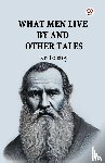 Tolstoy, Leo - What Men Live by and Other Tales