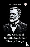 Carnegie, Andrew - The Gospel of Wealth And Other Timely Essays