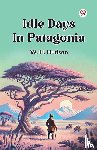Hudson, W. H. - Idle Days In Patagonia