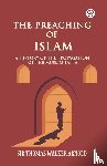 Arnold, Sir Thomas Walker - The Preaching of Islam A History of the Propagation of the Muslim Faith