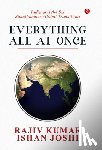 Kumar, Rajiv, Joshi, Ishan - Everything All at Once