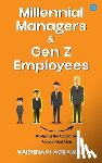 Agrawal, Vaishnavi - Millennial Managers & Gen Z Employees: Bridging the Corporate Generation Gap: Bridging the Corporate Generation Gap: Bridging the Corporate Generation