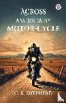 Shepherd, C K - Across America by Motor-cycle (Edition1)