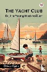 Optic, Oliver - The Yacht Club Or, The Young Boat-Builder