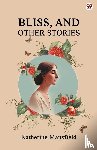 Mansfield, Katherine - Bliss, And Other Stories
